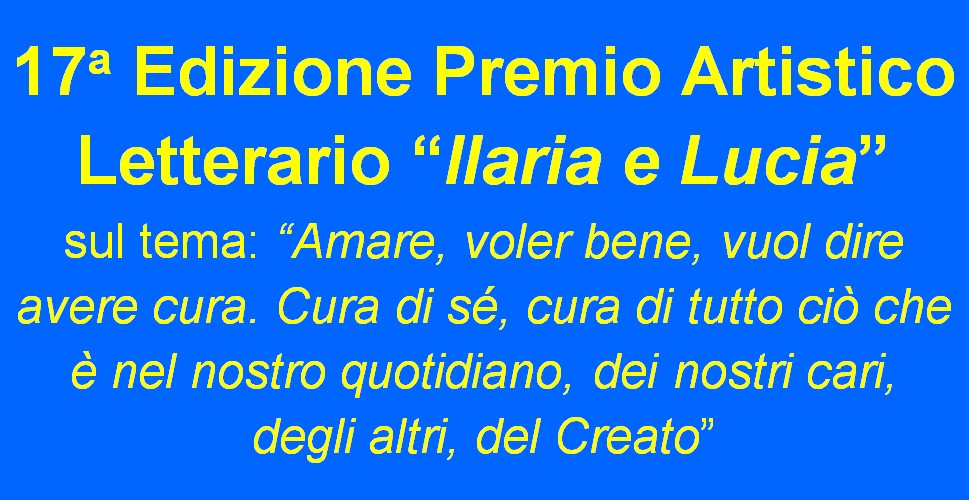 XVII Edizione Premio Artistico Letterario “Ilaria e Lucia”